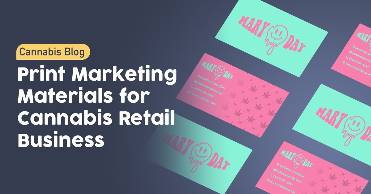 Print Marketing Materials for Cannabis Retail Business